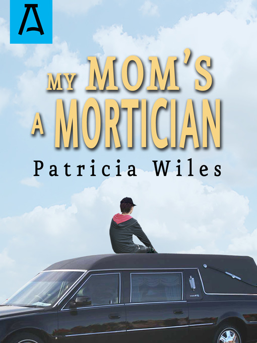 Title details for My Mom's a Mortician by Patricia Wiles - Available